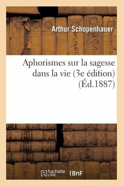 Aphorismes Sur La Sagesse Dans La Vie (3e Édition) (Éd.1887) - Schopenhauer, Arthur