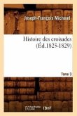 Histoire Des Croisades. Tome 3 (Éd.1825-1829)