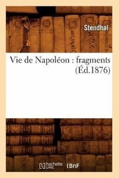 Vie de Napoléon: Fragments (Éd.1876) - Stendhal