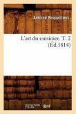 L'Art Du Cuisinier. T. 2 (Éd.1814)