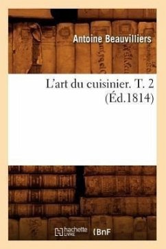 L'Art Du Cuisinier. T. 2 (Éd.1814) - Beauvilliers, Antoine