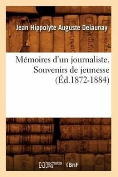 Mémoires d'Un Journaliste. Souvenirs de Jeunesse (Éd.1872-1884) - Delaunay, Jean Hippolyte Auguste