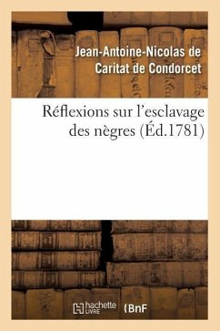 Réflexions Sur l'Esclavage Des Nègres (Éd.1781) - de Caritat Dit Condorcet, Jean-Antoine N