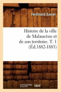 Histoire de la Ville de Malaucène Et de Son Territoire. T. 1 (Éd.1882-1883) - Saurel, Ferdinand