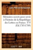 Mémoires secrets pour servir à l'histoire de la République des Lettres en France. T35 (Éd.1783-1789)