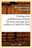 Catalogue Des Gentilshommes d'Anjou Lors de la Recherche de la Noblesse de 1666 (Éd.1890)