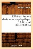 L'Univers. France: Dictionnaire Encyclopédique. T. 3, Bil-Cai (Éd.1840-1845)