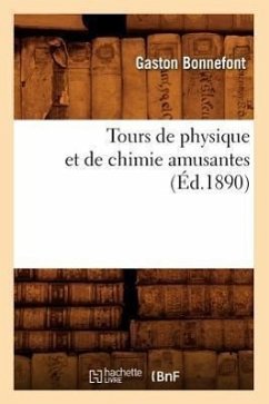 Tours de Physique Et de Chimie Amusantes (Éd.1890) - Bonnefont, Gaston