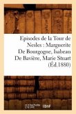 Episodes de la Tour de Nesles: Marguerite de Bourgogne, Isabeau de Bavière, Marie Stuart, (Éd.1880)