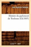 Histoire Du Parlement de Toulouse (Éd.1885)