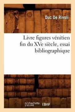 Livre Figures Vénitien Fin Du Xve Siècle, Essai Bibliographique - de Rivoli