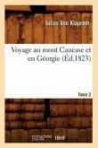 Voyage Au Mont Caucase Et En Géorgie. Tome 2 (Éd.1823)