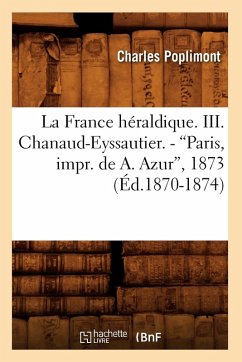 Cover La France Héraldique. III. Chanaud-Eyssautier. - Paris, Impr. de A. Azur, 1873 (Ed.1870-1874)