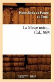 La Messe Noire. Tome 1 (Éd.1869)