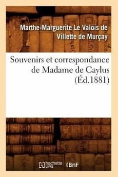 Souvenirs Et Correspondance de Madame de Caylus (Éd.1881) - de Caylus, Marthe-Marguerite Le Valois de Villette de Murçay