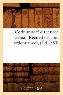 Code Annoté Du Service Vicinal. Recueil Des Lois, Ordonnances, (Éd.1889) - Sans Auteur