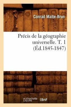 Précis de la Géographie Universelle. T. 1 (Éd.1845-1847) - Malte-Brun, Conrad