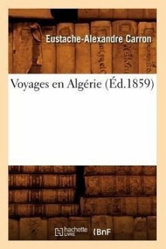 Voyages En Algérie (Éd.1859) - Carron, Eustache-Alexandre
