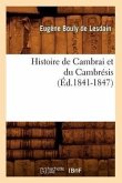 Histoire de Cambrai Et Du Cambrésis (Éd.1841-1847)