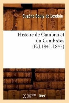Histoire de Cambrai Et Du Cambrésis (Éd.1841-1847) - Bouly de Lesdain, Eugène