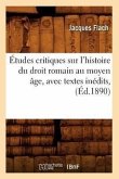 Études Critiques Sur l'Histoire Du Droit Romain Au Moyen Âge, Avec Textes Inédits, (Éd.1890)