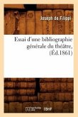 Essai d'Une Bibliographie Générale Du Théâtre, (Éd.1861)