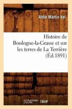 Histoire de Boulogne-La-Grasse Et Sur Les Terres de la Terrière, (Éd.1891) - Abbé Martin Val