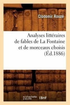 Analyses Littéraires de Fables de la Fontaine Et de Morceaux Choisis, (Éd.1886) - Rouzé, Clodomir
