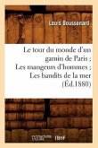 Le Tour Du Monde d'Un Gamin de Paris Les Mangeurs d'Hommes Les Bandits de la Mer (Éd.1880)