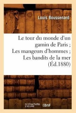 Le Tour Du Monde d'Un Gamin de Paris Les Mangeurs d'Hommes Les Bandits de la Mer (Éd.1880) - Boussenard, Louis