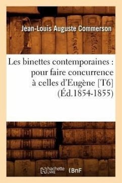 Les Binettes Contemporaines: Pour Faire Concurrence À Celles d'Eugène [T6] (Éd.1854-1855) - Commerson, Jean-Louis Auguste