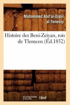 Histoire Des Beni-Zeiyan, Rois de Tlemcen, (Éd.1852) - Al-Tenessy, Mohammed Abd'al-Djalil