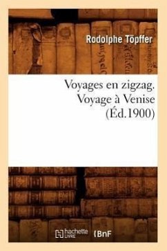 Voyages En Zigzag. Voyage À Venise (Éd.1900) - Töpffer, Rodolphe