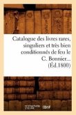 Catalogue Des Livres Rares, Singuliers Et Très Bien Conditionnés de Feu Le C. Bonnier (Éd.1800)