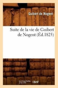 Suite de la Vie de Guibert de Nogent (Éd.1825) - Of Nogent, Guibert