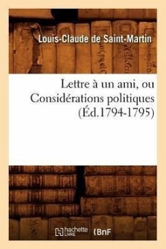 Lettre À Un Ami, Ou Considérations Politiques (Éd.1794-1795) - De Saint-Martin, Louis Claude