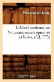 L'Albert Moderne, Ou Nouveaux Secrets Éprouvés Et Licites, (Éd.1773)