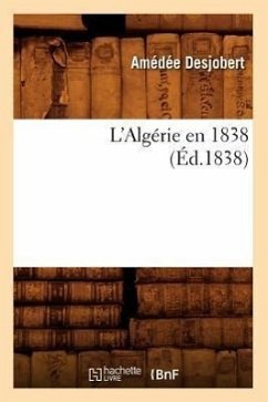 L'Algérie En 1838 (Éd.1838) - Desjobert, Amédée L'Algérie En 1838 (Éd.1838) - Desjobert, Amédée