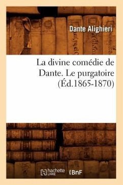La Divine Comédie de Dante. Le Purgatoire (Éd.1865-1870) - Alighieri, Dante