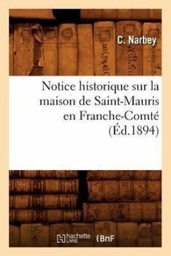 Notice Historique Sur La Maison de Saint-Mauris En Franche-Comté (Éd.1894) - Narbey, C.