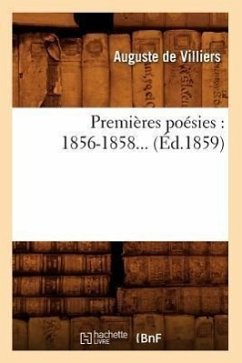 Premières Poésies: 1856-1858 (Éd.1859) - de Villiers, Auguste