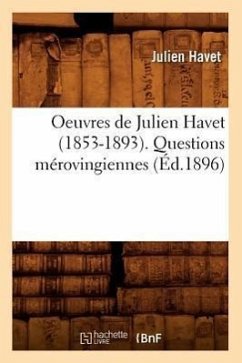 Oeuvres de Julien Havet (1853-1893). Questions Mérovingiennes (Éd.1896) - Havet, Julien