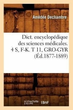 Dict. Encyclopédique Des Sciences Médicales. 4 S, F-K. T 11, Gro-Gyr (Éd.1877-1889) - Sans Auteur