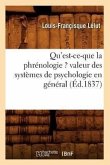 Qu'est-Ce-Que La Phrénologie ? Valeur Des Systèmes de Psychologie En Général (Éd.1837)
