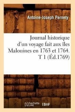 Journal Historique d'Un Voyage Fait Aux Îles Malouines En 1763 Et 1764. T 1 (Éd.1769) - Pernety, Antoine-Joseph