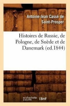 Histoires de Russie, de Pologne, de Suède Et de Danemark (Ed.1844) - Cassé de Saint-Prosper, Antoine-Jean