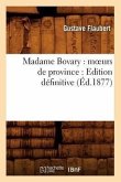 Madame Bovary: Moeurs de Province: Edition Définitive (Éd.1877)