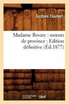 Madame Bovary: Moeurs de Province: Edition Définitive (Éd.1877) - Flaubert, Gustave