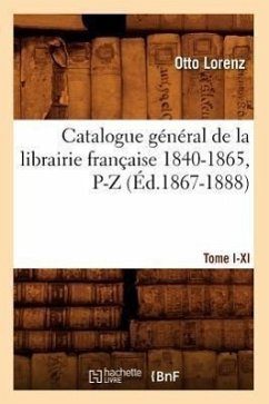 Catalogue Général de la Librairie Française. Tome IV. 1840-1865, P-Z (Éd.1867-1888) - Lorenz, Otto