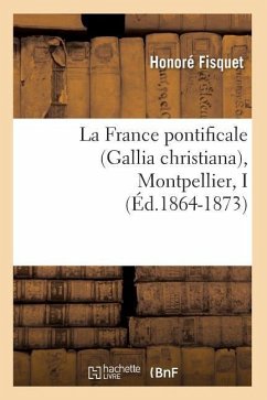 La France Pontificale (Gallia Christiana), Montpellier, I (Éd.1864-1873) - Fisquet, Honoré